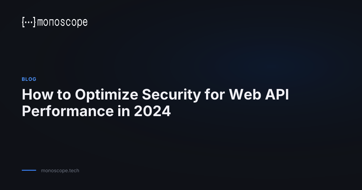 How to Optimize Security for Web API Performance in 2024 | Monoscope