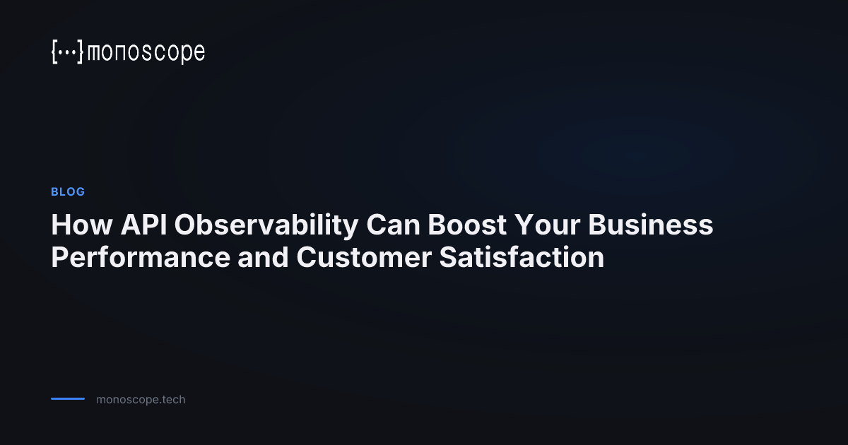 How API Observability Can Boost Your Business Performance and Customer ...