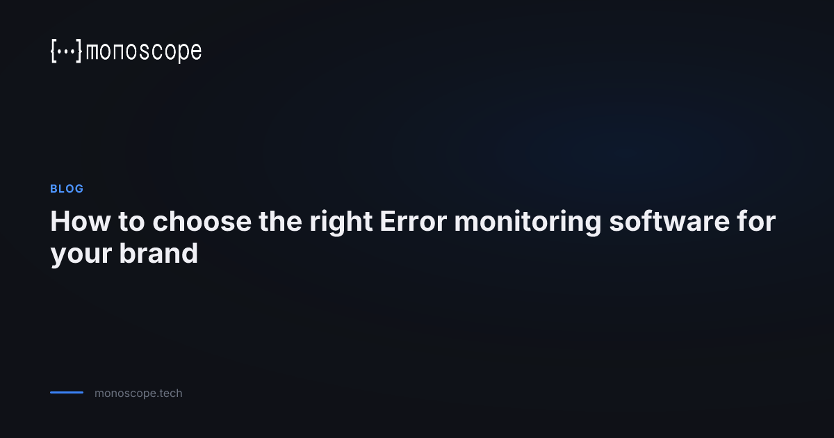 How to choose the right Error monitoring software for your brand ...