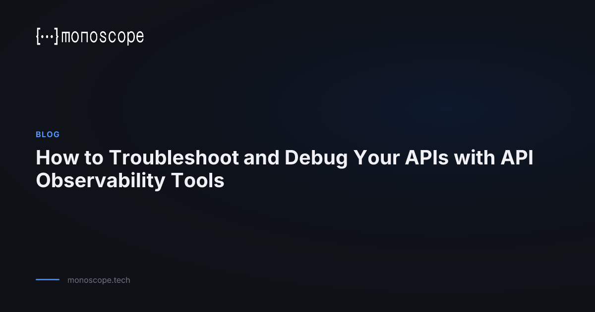 How to Troubleshoot and Debug Your APIs with API Observability Tools ...