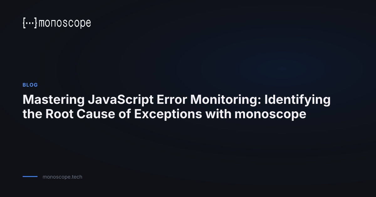 Mastering JavaScript Error Monitoring: Identifying the Root Cause of ...