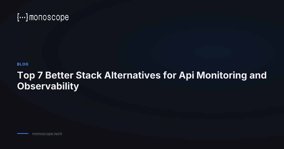 Top 7 Better Stack Alternatives for Api Monitoring and Observability ...