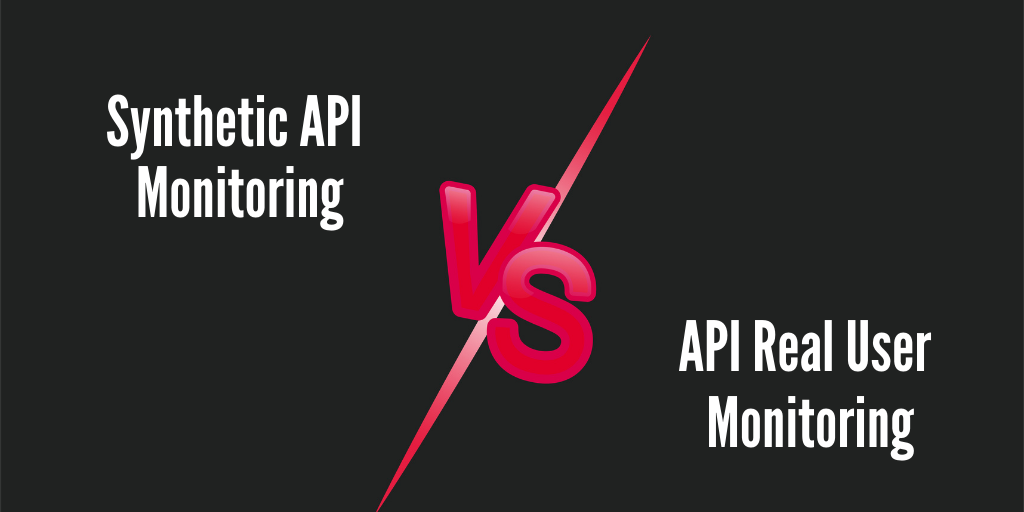 Understanding the Distinction: Synthetic API Monitoring vs API Real User Monitoring
